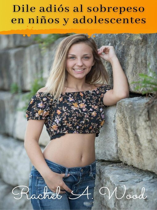 Title details for Dile Adiós al Sobrepeso en Niños y Adolescentes by Rachel A Wood - Available